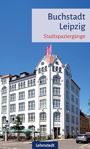 Buchstadt Leipzig: Stadtspaziergänge von Lehmstedt Verlag