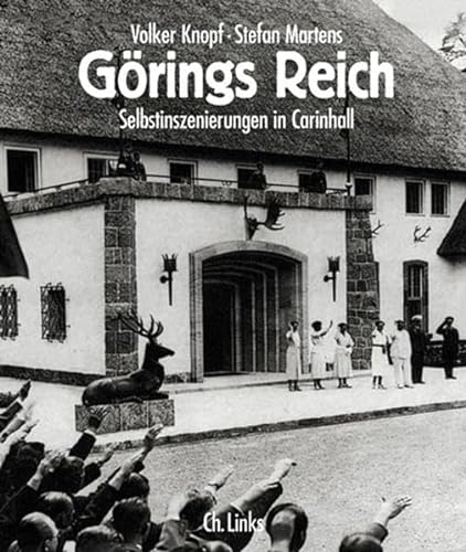 Görings Reich: Selbstinszenierungen in Carinhall
