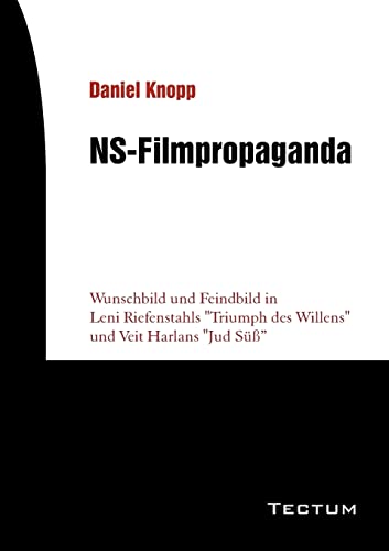 NS-Filmpropaganda. Wunschbild und Feindbild in Leni Riefenstahls "Triumph des Willens" und Veit Harlans "Jud Süß"