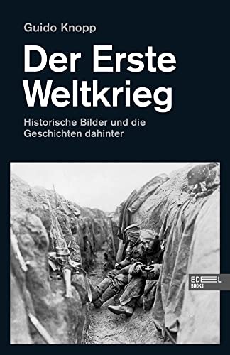 Der Erste Weltkrieg: Historische Bilder und die Geschichten dahinter von Edel Books - ein Verlag der Edel Verlagsgruppe