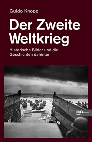 Der Zweite Weltkrieg: Historische Bilder und die Geschichten dahinter von Edel Books - ein Verlag der Edel Verlagsgruppe