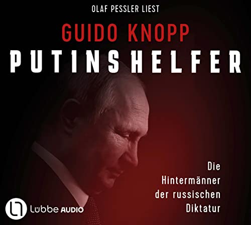 Putins Helfer: Die Hintermänner der russischen Diktatur.