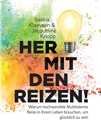 Her mit den Reizen!: Warum hochsensible Multitalente Reize in ihrem Leben brauchen, um glücklich zu sein von Books on Demand