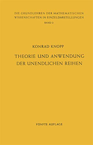Theorie und Anwendung der Unendlichen Reihen (Grundlehren der mathematischen Wissenschaften, 2, Band 2)