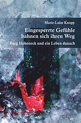 Eingesperrte Gefühle bahnen sich ihren Weg: Burg Hoheneck und ein Leben danach