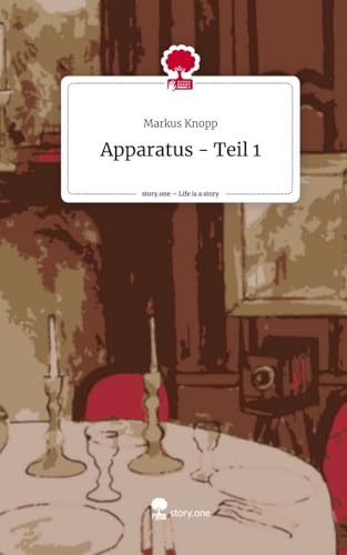 Apparatus - Teil 1. Life is a Story - story.one von story.one publishing