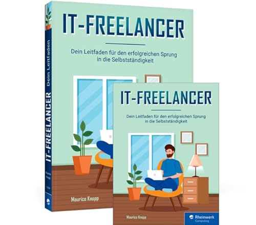 IT-Freelancer: Dein Leitfaden für den erfolgreichen Sprung in die Selbstständigkeit von Rheinwerk