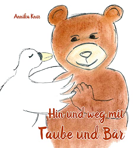 Hin und weg mit Taube und Bär: Eine Geschichte über Freundschaft, Fernweh und Zuversicht Hin und weg mit Taube und Bär: Eine Geschichte über Freundschaft, Fernweh und Zuversicht
