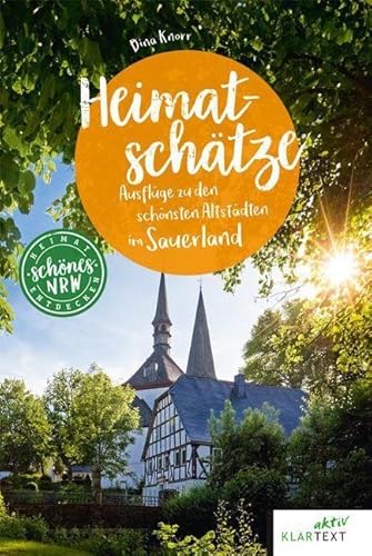 Heimatschätze Sauerland: Historische Orte im Sauerland entdecken (Schönes NRW)