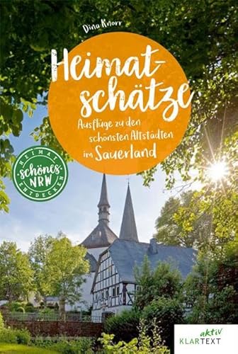 Heimatschätze Sauerland: Historische Orte im Sauerland entdecken (Schönes NRW) (Schöne Heimat)