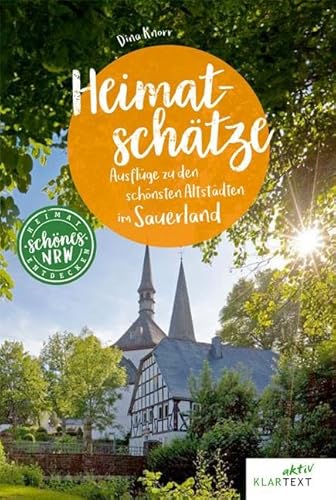 Heimatschätze Sauerland: Historische Orte im Sauerland entdecken (Schönes NRW)