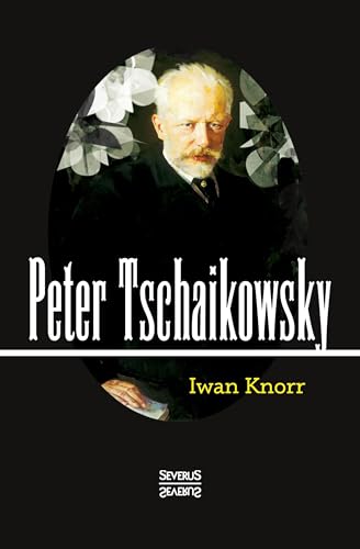 Peter Tschaikowsky Peter Tschaikowsky von Severus Verlag