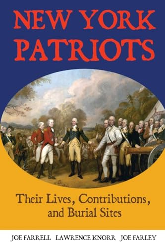 New York Patriots: Their Lives, Contributions, and Burial Sites (Graves of Our Founders, Band 8)