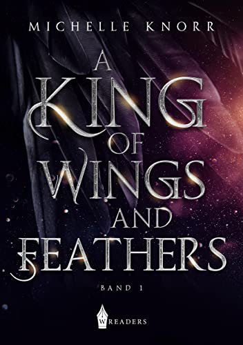 A King of Wings and Feathers A King of Wings and Feathers von Wreaders Verlag
