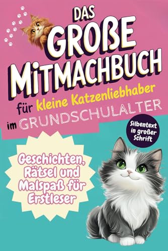 Das große Mitmachbuch für kleine Katzenliebhaber im Grundschulalter: Geschichten, Rätsel und Malspaß für Erstleser von Independently published