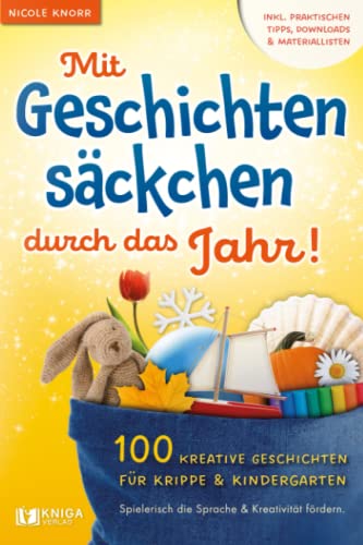 Mit Geschichtensäckchen durch das Jahr! 100 kreative Geschichten für Krippe & Kindergarten. Spielerisch die Sprache & Kreativität fördern.: Inkl. praktischen Tipps, Downloads & Materiallisten Mit Geschichtensäckchen durch das Jahr! 100 kreative Geschichten für Krippe & Kindergarten. Spielerisch die Sprache & Kreativität fördern.: Inkl. praktischen Tipps, Downloads & Materiallisten