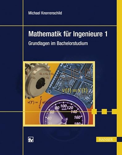Mathematik für Ingenieure 1: Grundlagen im Bachelorstudium