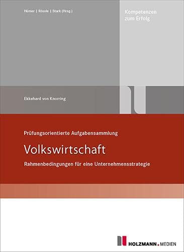 Prüfungsorientierte Aufgabensammlung "Volkswirtschaft": Rahmenbedingungen für Unternehmensstrategie