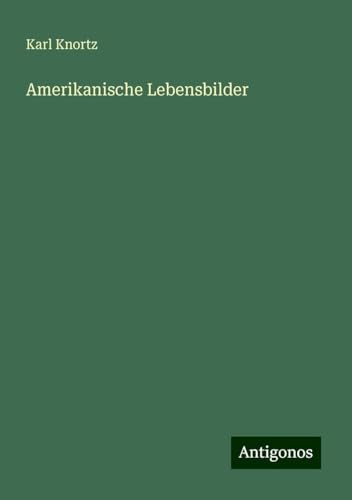 Amerikanische Lebensbilder von Antigonos Verlag
