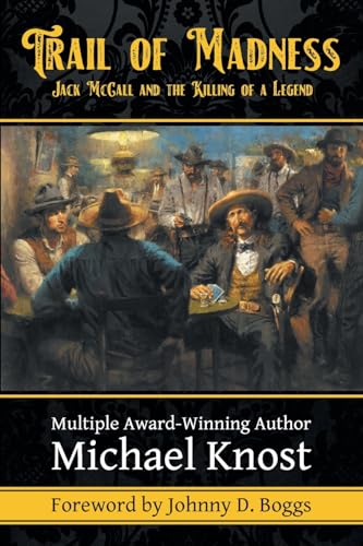 Trail of Madness: Jack McCall and the Killing of a Legend: Jack McCall and von Lawless Trails Press