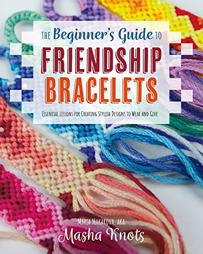 The Beginner's Guide to Friendship Bracelets: Essential Lessons for Creating Stylish Designs to Wear and Give von Rocky Nook