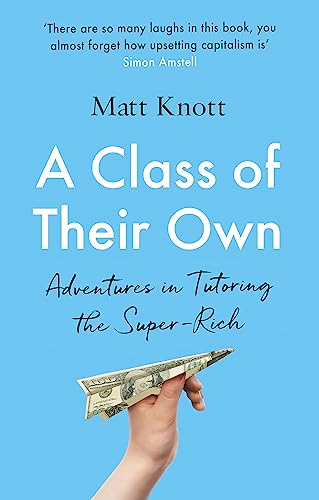 A Class of Their Own: Adventures in Tutoring the Super-Rich von Trapeze