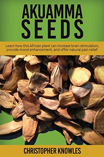 Akuamma Seeds: Learn How this African plant can increase stimulation, provide mood enhancement, and offer natural pain relief (Natuaral Welness, Band 3) von CREATESPACE