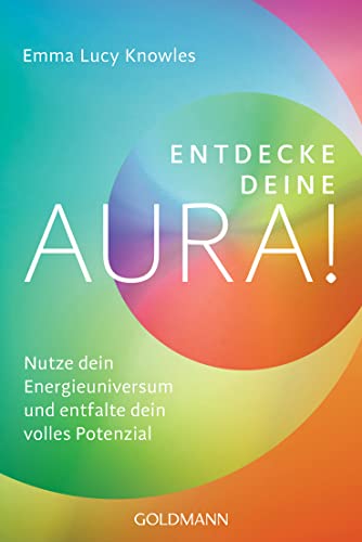 Entdecke deine Aura!: Nutze dein Energieuniversum und entfalte dein volles Potenzial von Goldmann