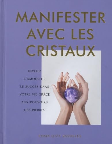 Manifester avec les cristaux: Invitez l'amour et le succès dans votre vie grâce aux pouvoirs des pierres von LOTUS ELEPHANT
