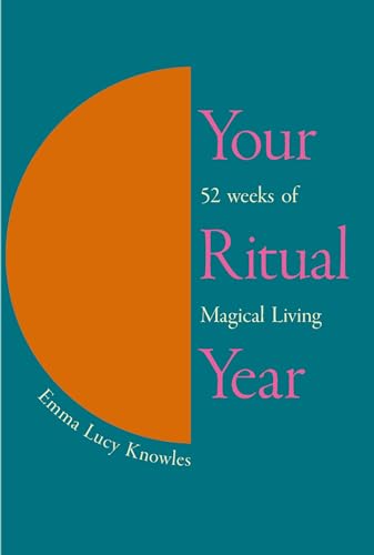 Your Ritual Year: 52 Weeks of Magical Living