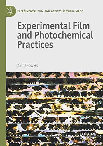 Experimental Film and Photochemical Practices (Experimental Film and Artists’ Moving Image)