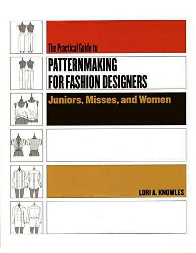 The Practical Guide To Patternmaking For Fashion Designers: Juniors, Misses, and Women
