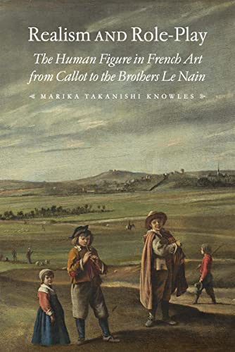 Realism and Role-Play: The Human Figure in French Art from Callot to the Brothers Le Nain (Studies in Seventeenth-and Eighteenth-century Art and Culture)