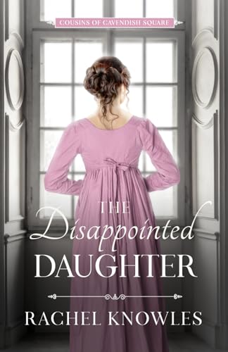 The Disappointed Daughter: Cousins of Cavendish Square von Sandsfoot Publishing