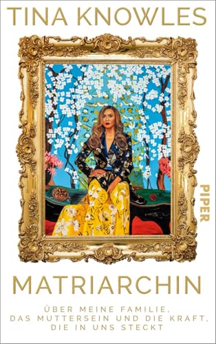 Matriarchin: Über meine Familie, das Muttersein und die Kraft, die in uns steckt | Die große Autobiographie von Beyoncés Mutter von Piper
