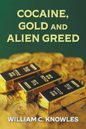 Cocaine, Gold and Alien Greed Cocaine, Gold and Alien Greed von Writers Republic LLC