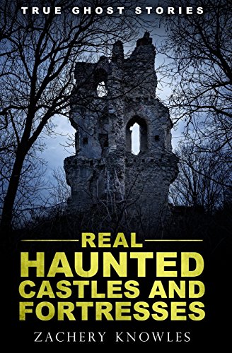 True Ghost Stories: Real Haunted Castles and Fortresses von CREATESPACE