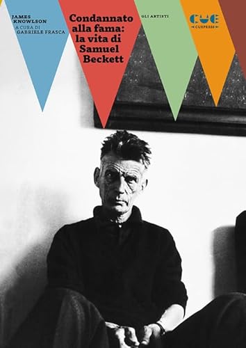 Condannato alla fama: la vita di Samuel Beckett (Gli artisti) von Cue Press