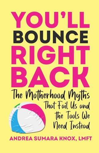 You'll Bounce Right Back: The Motherhood Myths That Fail Us and the Tools We Need Instead You'll Bounce Right Back: The Motherhood Myths That Fail Us and the Tools We Need Instead von Manuscripts LLC