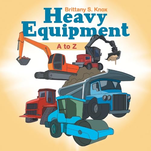 Heavy Equipment: A to Z von Xlibris US