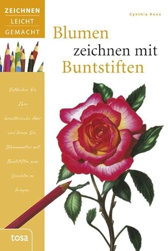 Blumen zeichnen mit Buntstiften: Zeichnen leicht gemacht von tosa GmbH