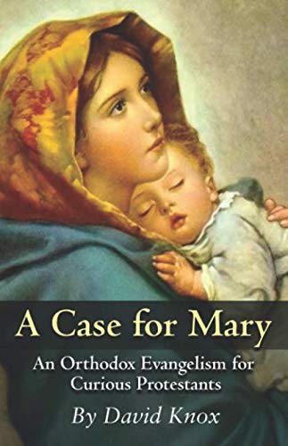 A Case for Mary: An Orthodox Evangelism for Curious Protestants von Independently published