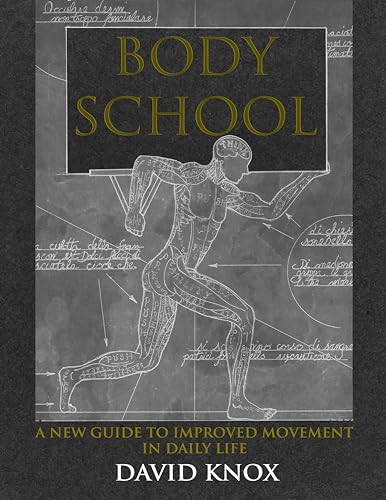 Body School: A New Guide to Improved Movement in Daily Life
