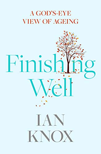 Finishing Well: A God's-Eye View of Ageing Finishing Well: A God's-Eye View of Ageing von Society for Promoting Christian Knowledge
