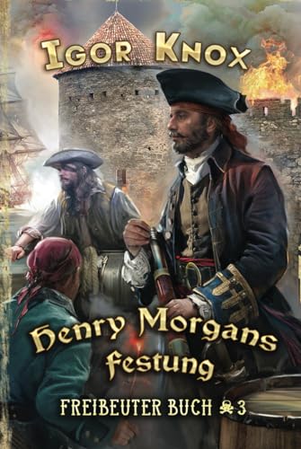 Henry Morgans Festung (Freibeuter Buch 3): LitRPG-Serie von Magic Dome Books in Zusammenarbeit mit 1C-Publishing