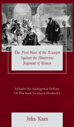 The First Blast of the Trumpet Against the Monstrous Regiment of Women von Berith Press