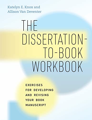 The Dissertation-to-Book Workbook: Exercises for Developing and Revising Your Book Manuscript (Chicago Guides to Writing, Editing, and Publishing) von University of Chicago Press