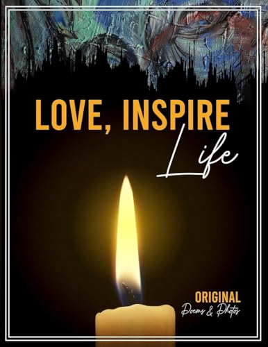 Love Inspire Life: Original Poems & Photos von Self Publisher