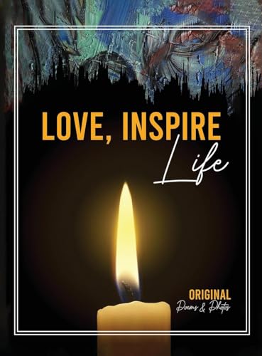 Love Inspire Life: Original Poems & Photos von Self Publisher