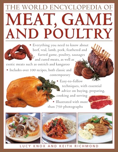The World Encyclopedia of Meat, Game and Poultry: Everything You Need to Know about Beef, Veal, Lamb, Pork, Feathered and Furred Game, Poultry, ... as Exotic Meats Such as Ostrich and Kangaroo